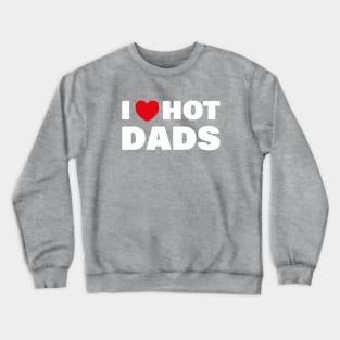 I love Hot Dads Crewneck Sweatshirt